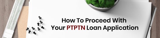how to proceed with your ptptn loan application